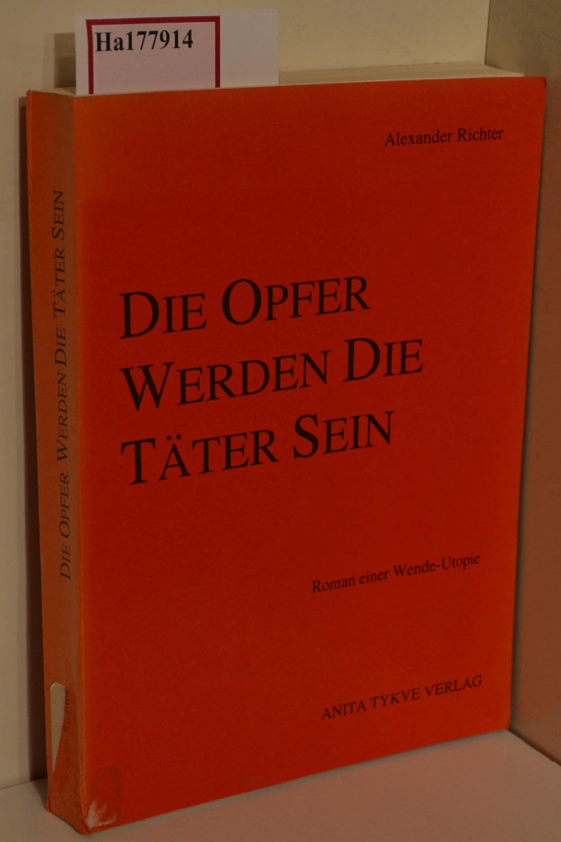 Die Opfer werden die Täter sein. Roman einer Wende-Utopie Books