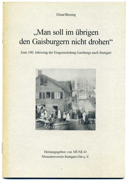 Man soll im übrigen den Gaisburgern nicht drohen: Zum 100. Jahrestag der Eingemeindung Gaisburgs nach Stuttgart (Hefte zum Stuttgarter Osten) Politics & History