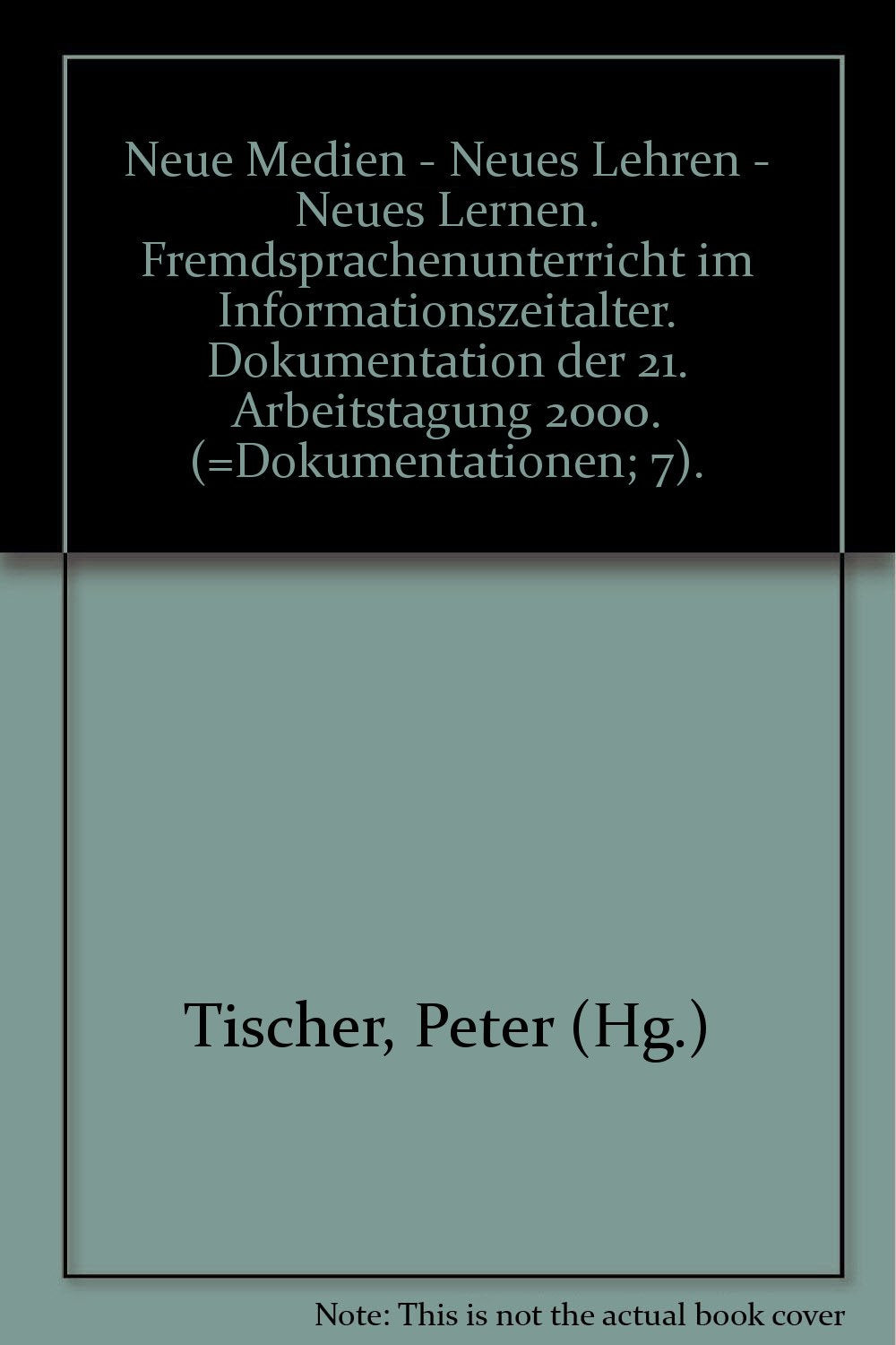 Neue Medien - Neues Lehren - Neues Lernen Fremdsprachenunterricht im Informationszeitalter. Dokumentation 7 der 21. Arbeitstagung 2000 Books