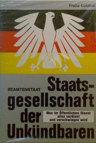 Staatsgesellschaft der Unkündbaren. Was im Öffentlichen Dienst alles verdient und verschwiegen wird. Law