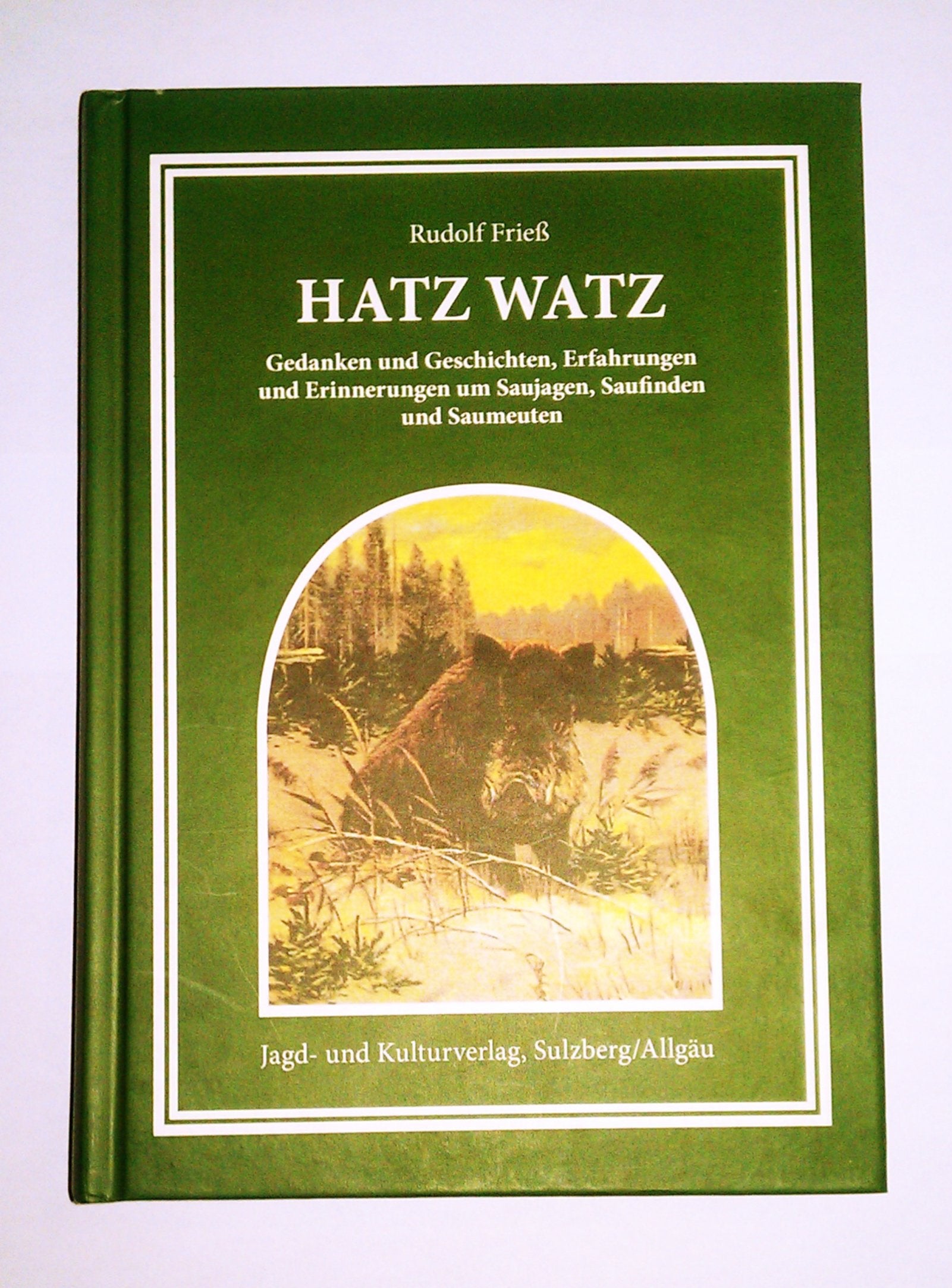 Hatz - Watz: Erlebnisse und Erfahrungen auf der Saujagd mit der Meute (Die Jagdpraxis - Der grüne Pfad) Leisure & Fun