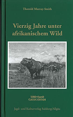 Vierzig Jahre unter afrikanischem Wild: Beobachtungen und Erlebnisse eines Berufsjägers Leisure & Fun