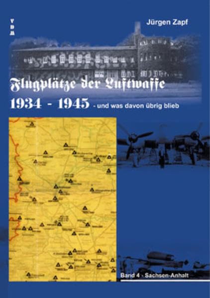 Flugplätze der Luftwaffe 1934-45 und was davon übrigblieb: Sachsen-Anhalt Business & Technology