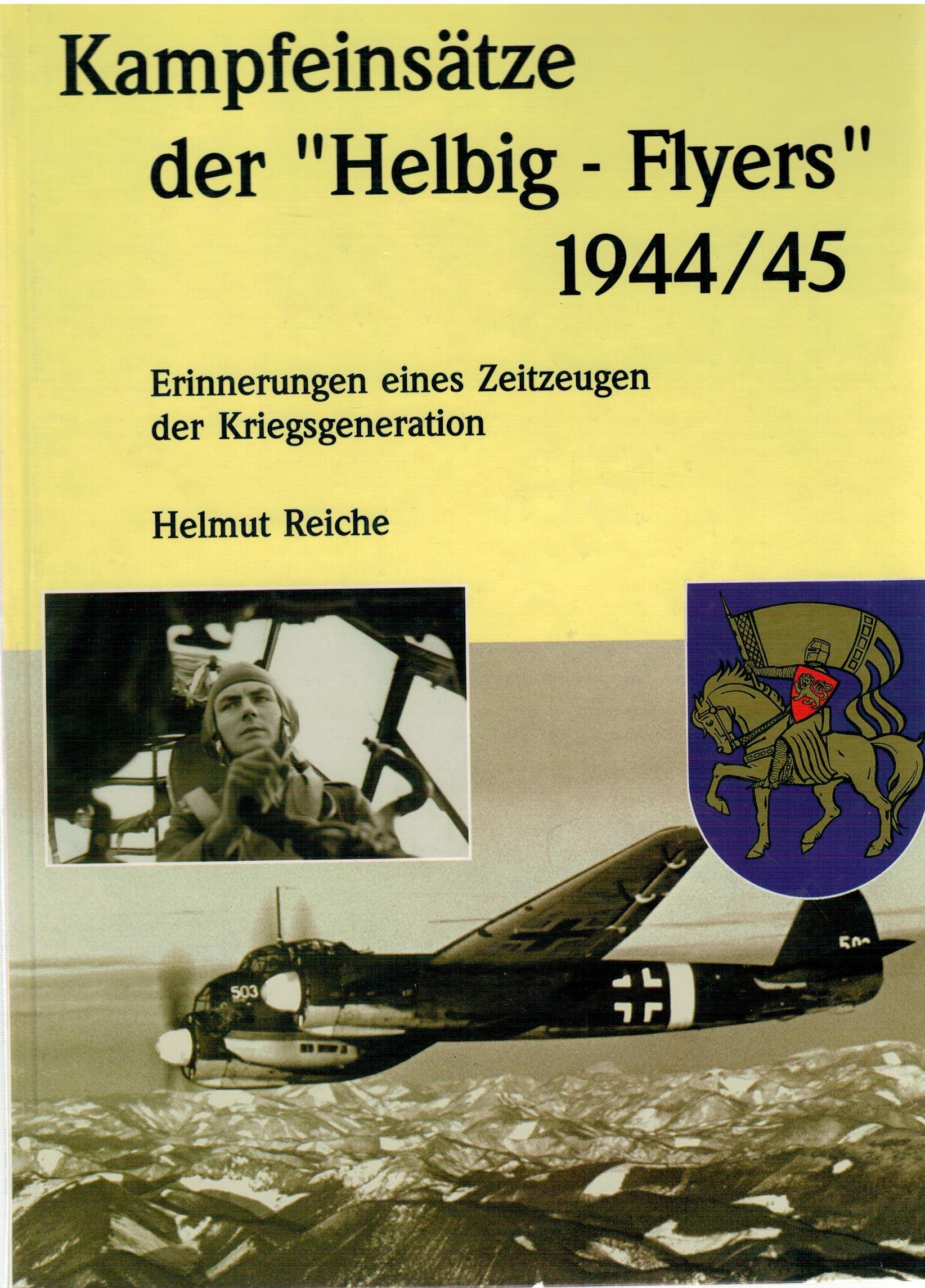 Kampfeinsätze der "Helbig-Flyers" 1944/45: Erinnerungen eines Zeitzeugen der Kriegsgeneration Memories