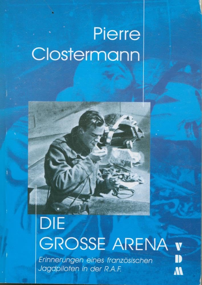 Die große Arena: Erinnerungen eines französischen Jagdpiloten in der R.A.F. (Livre en allemand) book