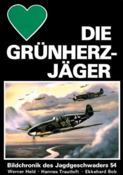 Die Grünherzjäger: Bildchronik des Jagdgeschwaders 54 Business & Technology