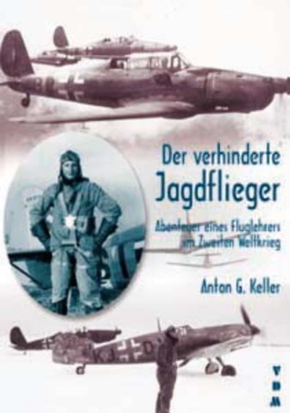 Der verhinderte Jagdflieger: Abenteuer eines Fluglehrers im Zweiten Weltkrieg Personalities