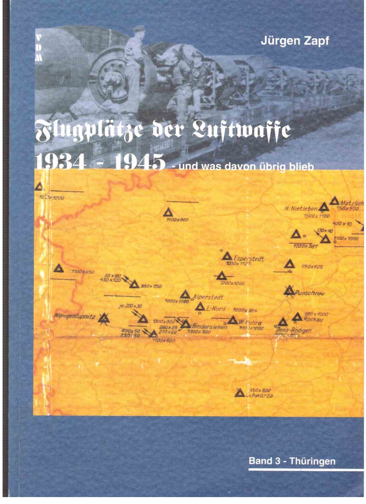 Flugplätze der Luftwaffe 1934-45 und was davon übrigblieb Band 3 Thüringen Business & Technology
