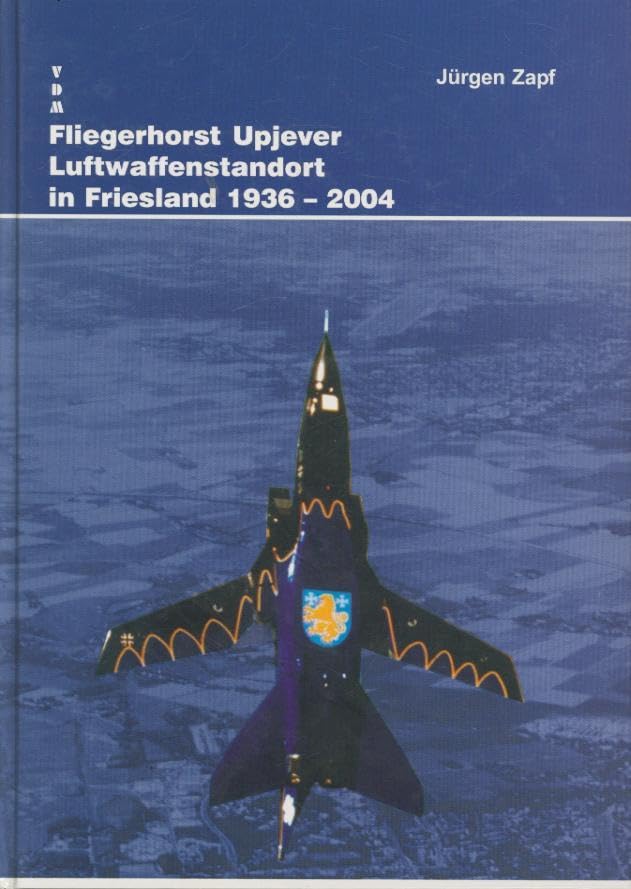 Fliegerhorst Upjever Luftwaffenstandort in Friesland 1936-2004 Business & Technology