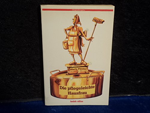 Die pflegeleichte Hausfrau : von meiner Familie u. anderen Katastrophen. Books