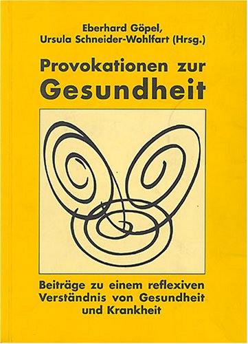 Provokationen zur Gesundheit: Beiträge zu einem reflexiven Verständnis von Gesundheit und Krankheit Medicine