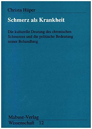 Schmerz als Krankheit. Die kulturelle Deutung des chronischen Schmerzes und die politische Bedeutung seiner Behandlung Medicine