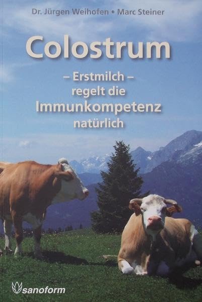 Colostrum: Erstmilch - regelt die Immunkompetenz natürlich Health, Nutrition & Fitness