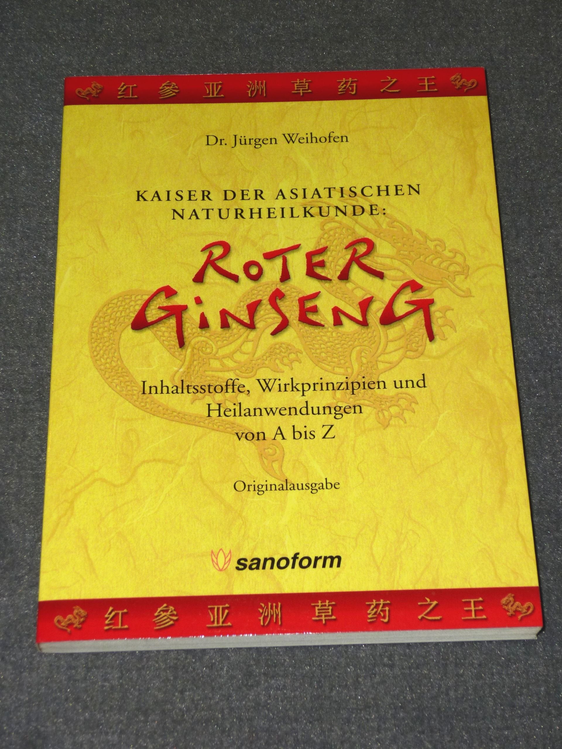 Roter Ginseng - Kaiser der asiatischen Naturheilmittel: Inhaltsstoffe, Wirkprinzipien und Heilanwendungen von A bis Z Self-help