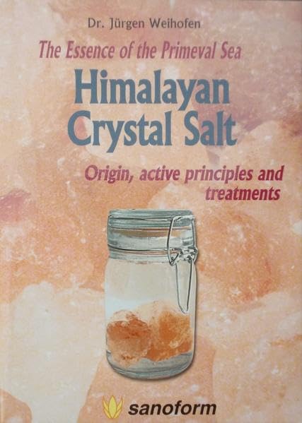 Himalayan Crystal Salt: The Essence of the Primeval Sea. Origin, active principles and treatments Health, Nutrition & Fitness