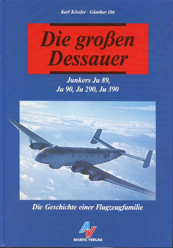 Die grossen Dessauer: Junkers Ju 89, Ju 90, Ju 290, Ju 390.Die Geschichte einer Flugzeugfamilie Business & Technology