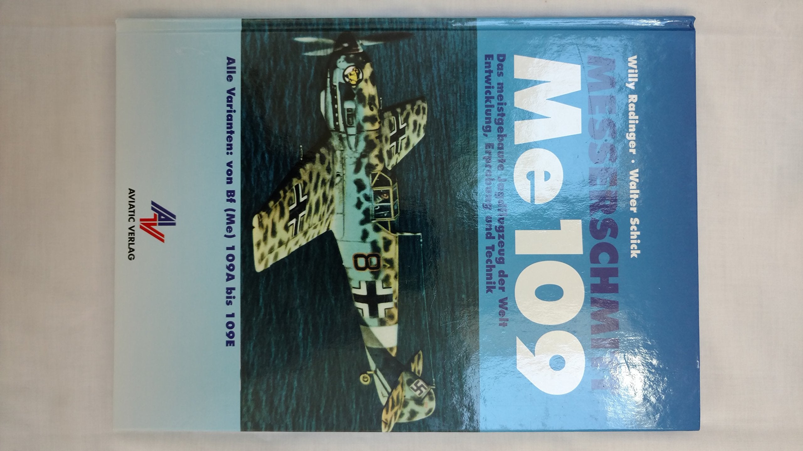 Messerschmitt Me 109: Das meistgebaute Jagdflugzeug der Welt. Entwicklung, Erprobung und Technik. Alle Varianten von Bf (Me) 109A bis 109E Business & Technology