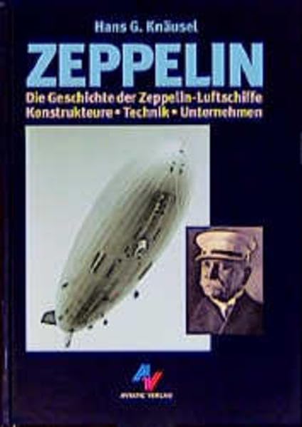 Zeppelin: Die Geschichte der Zeppelin-Luftschiffe. Konstrukteure - Technik - Unternehmen Books