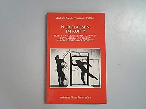 Nur Flausen im Kopf?. Berufs- und Lebensentscheidungen von Mädchen und Jungen als Frage regionaler Optionen Business, Finance & Career
