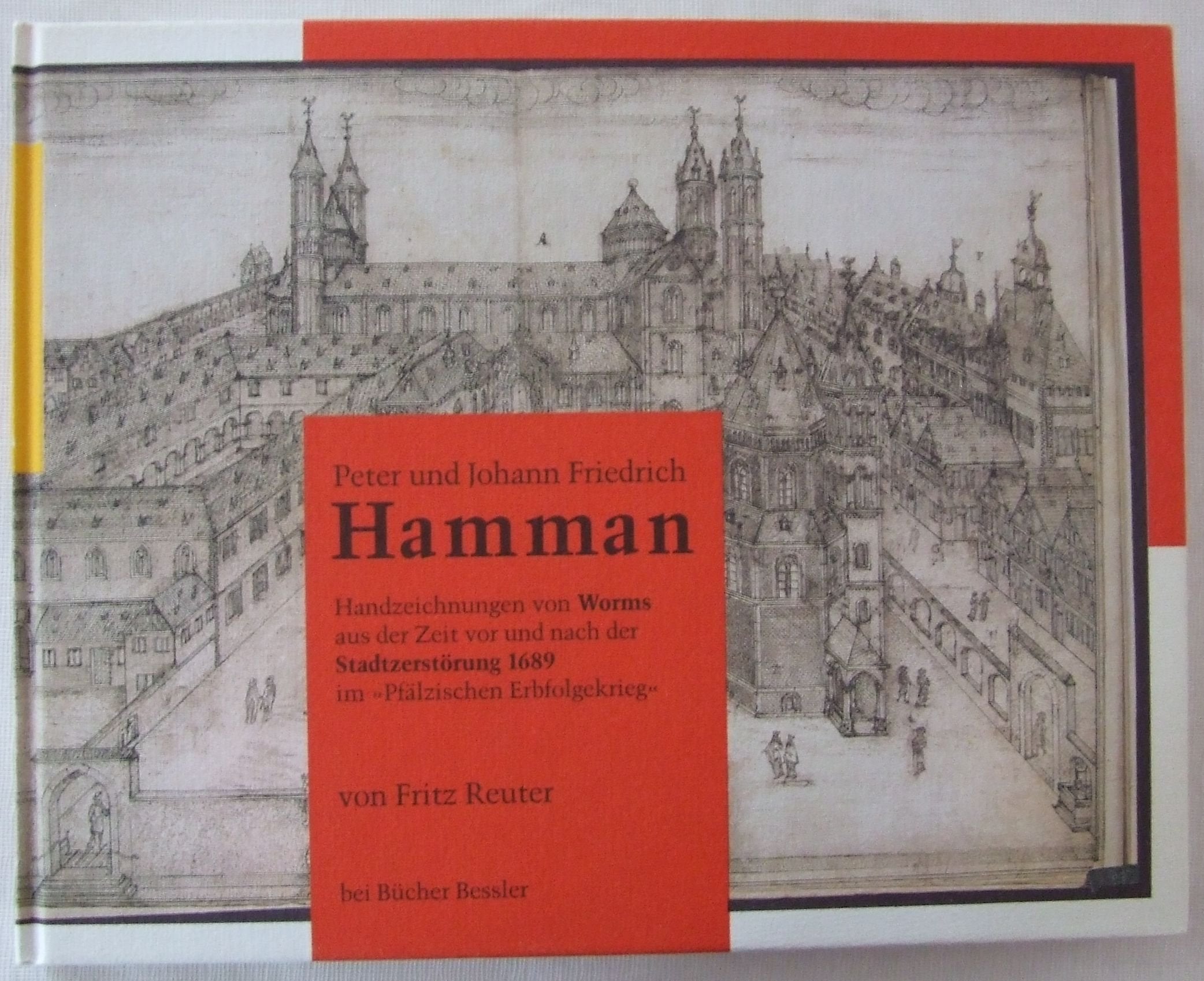 Peter und Johann Friedrich Hamman. Handzeichnungen von Worms aus der Zeit vor und nach der Stadtzerstörung 1689 im "Pfälzischen Erbfolgekrieg" Books