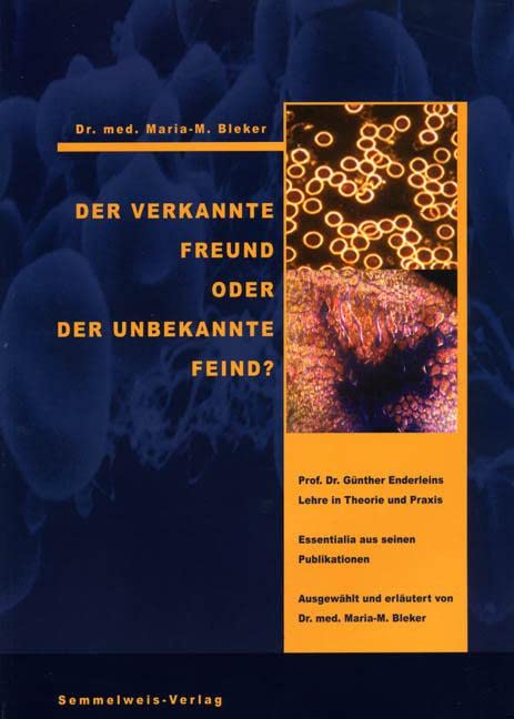 Der verkannte Freund oder der unbekannte Feind: Prof. Dr. Günther Enderleins Lehre in Theorie und Praxis Medicine