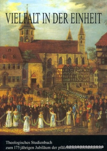 Vielfalt in der Einheit: Theologisches Studienbuch zum 175jährigen Jubiläum der Pfälzischen Kirchenunion Books