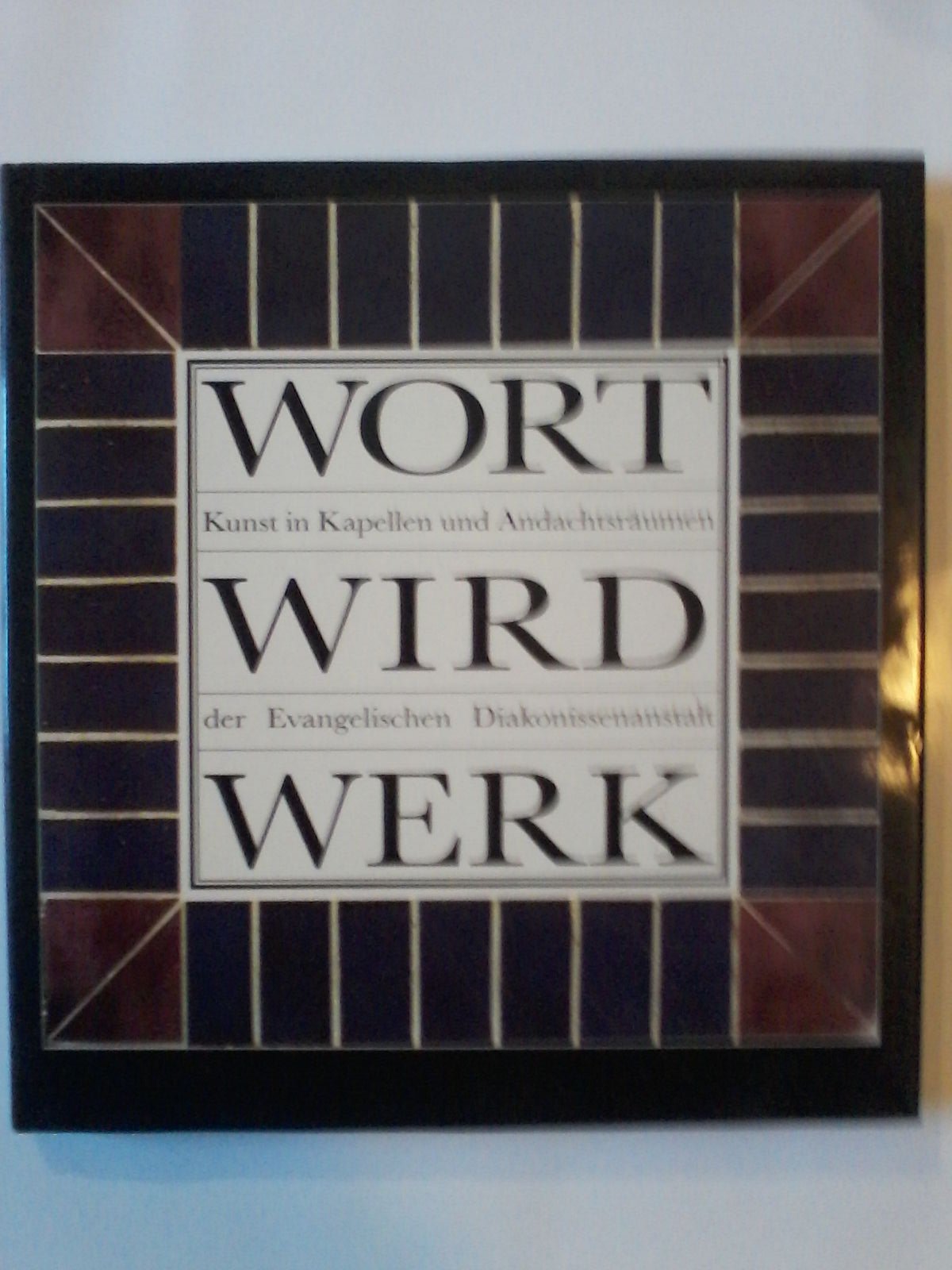 Wort wird Werk: Kunst in Kapellen und Andachtsräumen der Evangelischen Diakonissenanstalt book