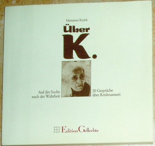 Über K. Auf der Suche nach der Wahrheit - 20 Gespräche über Krishnamurti Philosophy