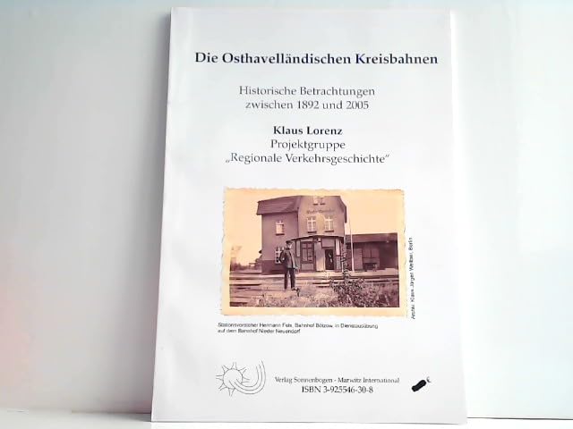 Die Osthavelländischen Kreisbahnen: Historische Betrachtungen zwischen 1892 und 2005. Projektgruppe "Regionale Verkehrsgeschichte" Politics & History