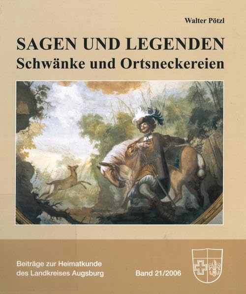 Sagen und Legenden: Schwänke und Ortsneckereien (Beiträge zur Heimatkunde des Landkreises Augsburg) Politics & History