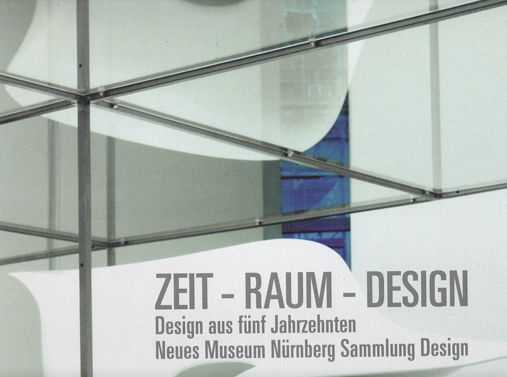 Zeit - Raum - Design: Design aus fünf Jahrzehnten: Design aus fünf Jahrzehnten. Neues Museum Nürnberg Sammlung Design. Dtsch.-Engl. Architecture