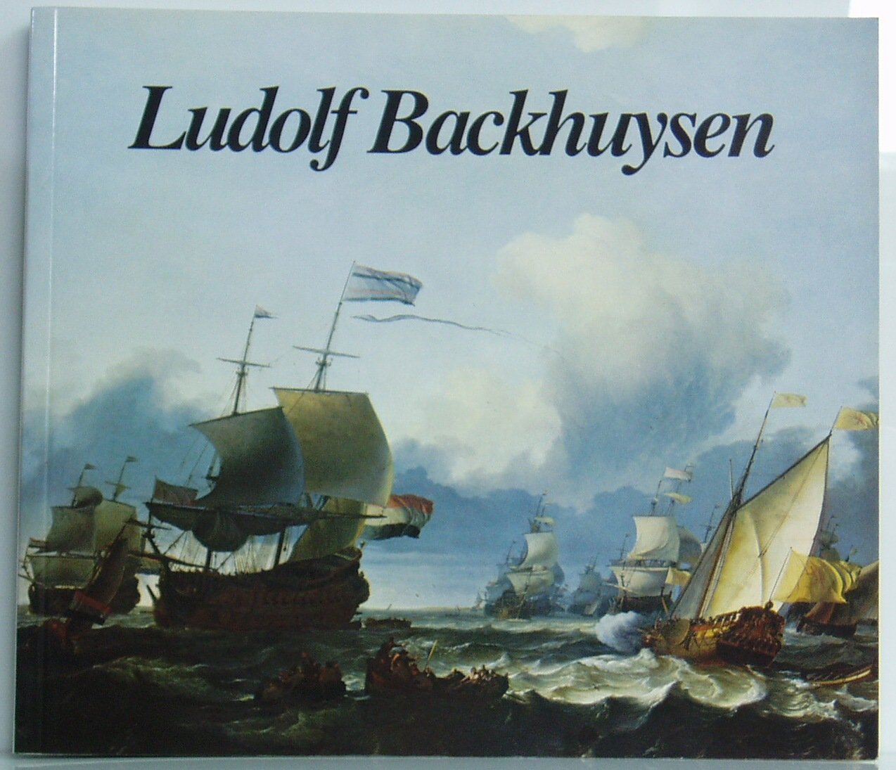 Ludolf Backhuysen Emden 1630 - Amsterdam 1708 Ein Versuch, Leben & Werk des Künstlers zu beschreiben Books