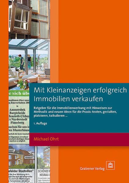 Mit Kleinanzeigen erfolgreich Immobilien verkaufen: Ratgeber für die Immobilienwerbung mit Hinweisen zur Methodik und neuen Ideen für die Praxis: texten, gestalten, platzieren, kalkulieren Business, Finance & Career