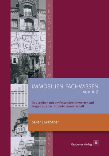 Immobilien-Fachwissen von A-Z: Das Lexikon mit umfassenden Antworten auf Fragen aus der Immobilienwirtschaft Business, Finance & Career