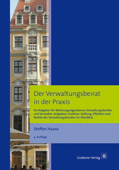 Der Verwaltungsbeirat in der Praxis: Ein Ratgeber für Wohnungseigentümer, Verwaltungsbeiräte und Verwalter: Aufgaben, Funktion, Haftung, Pflichten und Rechte des Verwaltungsbeirates im Überblick Business, Finance & Career