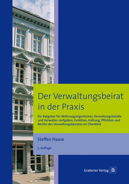 Der Verwaltungsbeirat in der Praxis: Ein Ratgeber für Wohnungseigentümer, Verwaltungsbeiräte und Verwalter: Aufgaben, Funktion, Haftung, Pflichten und Rechte des Verwaltungsbeirates im Überblick Business, Finance & Career