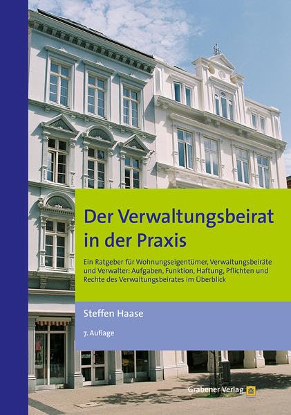 Der Verwaltungsbeirat in der Praxis: Ein Ratgeber für Wohnungseigentümer, Verwaltungsbeiräte und Verwalter: Aufgaben, Funktion, Haftung, Pflichten und Rechte des Verwaltungsbeirates im Überblick Business, Finance & Career
