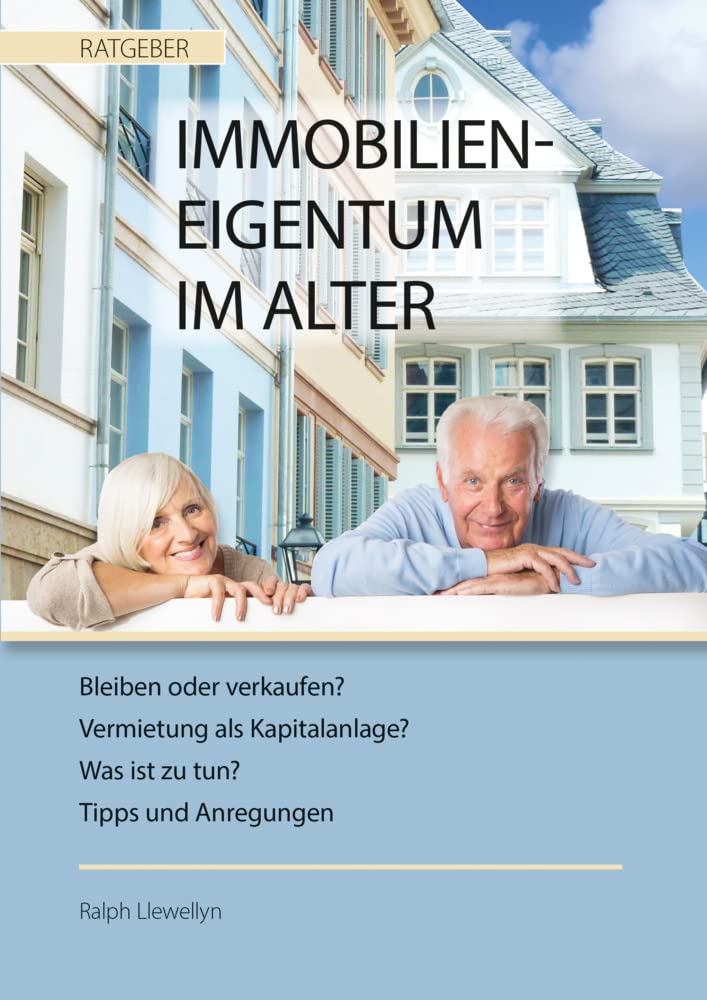 Immobilieneigentum im Alter: Bleiben oder verkaufen? Vermietung als Kapitalanlage? Was ist zu tun? Tipps und Anregungen Law