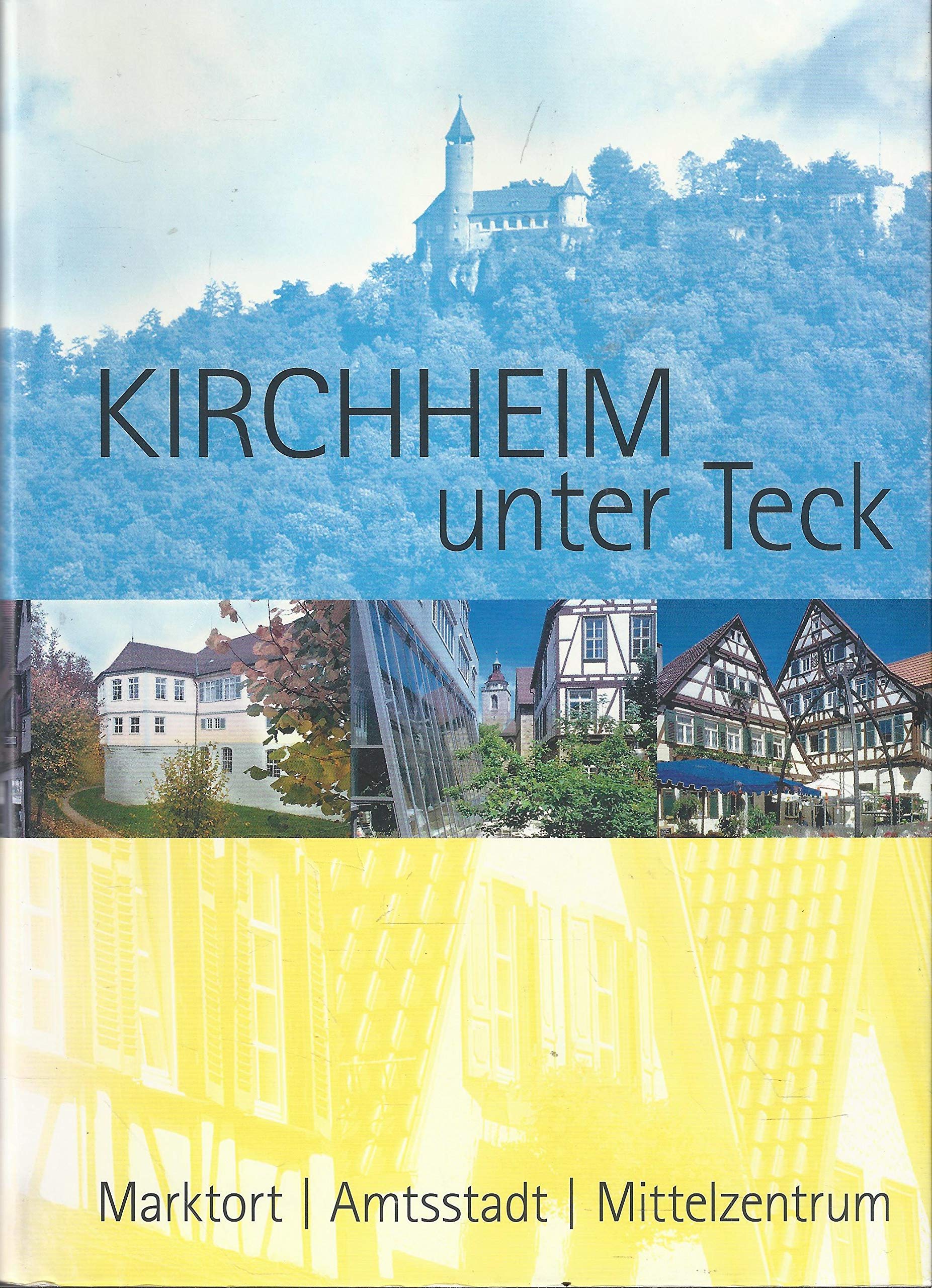 Kirchheim unter Teck. Marktort, Amtsstadt, Mittelzentrum. Im Auftrag der Stadt Kirchheim unter Teck hrsg. von Rainer Kilian Books
