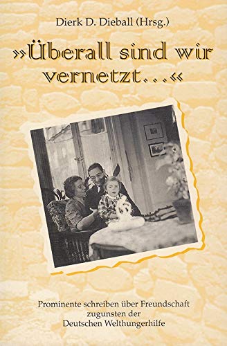 Überall sind wir vernetzt: Prominente schreiben über Freundschaft zugunsten der Deutschen Welthungerhilfe Fiction