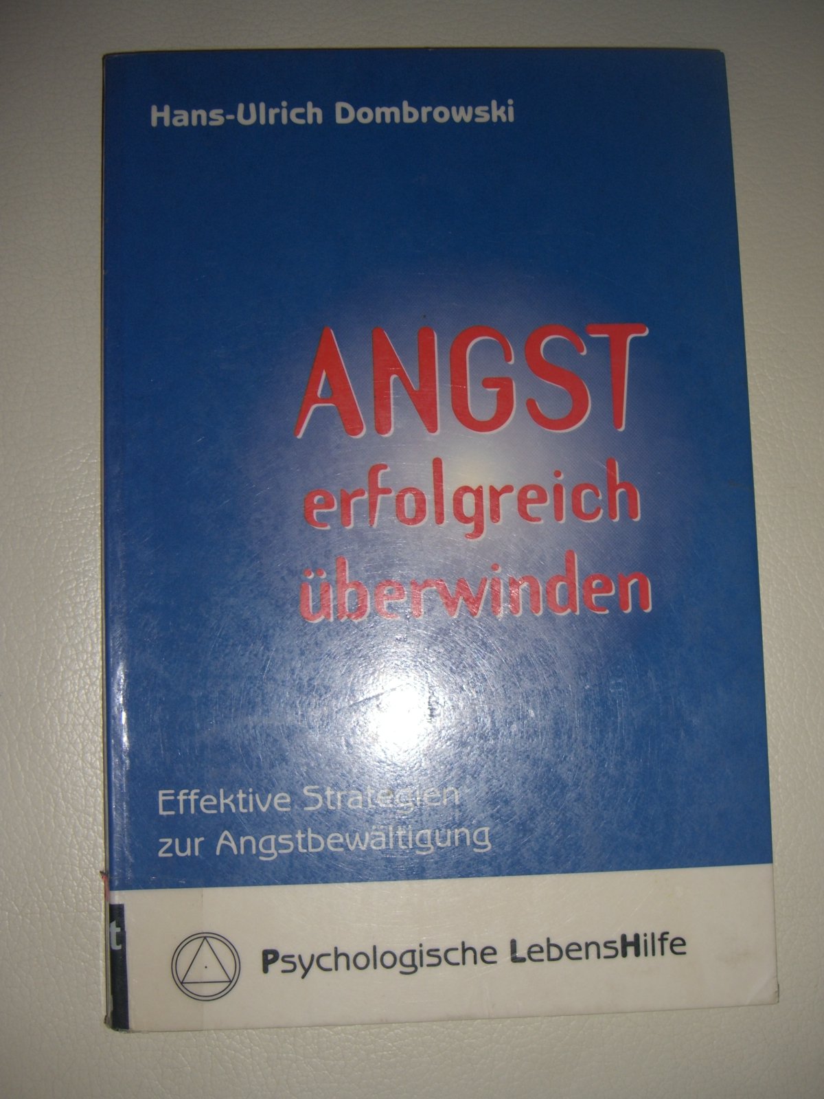 Angst erfolgreich überwinden. Effektive Strategien zur Angstbewältigung Psychology