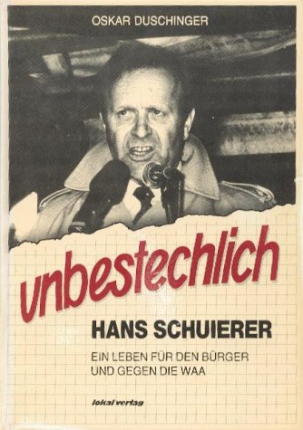 unbestechlich. Hans Schuierer-ein Leben für den Buerger und gegen die WAA Politics & History