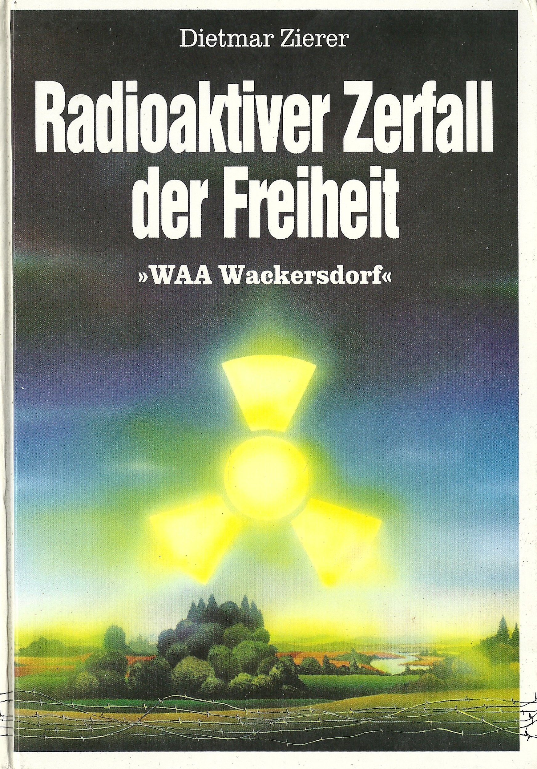 Radioaktiver Zerfall der Freiheit. WAA Wackersdorf. Books