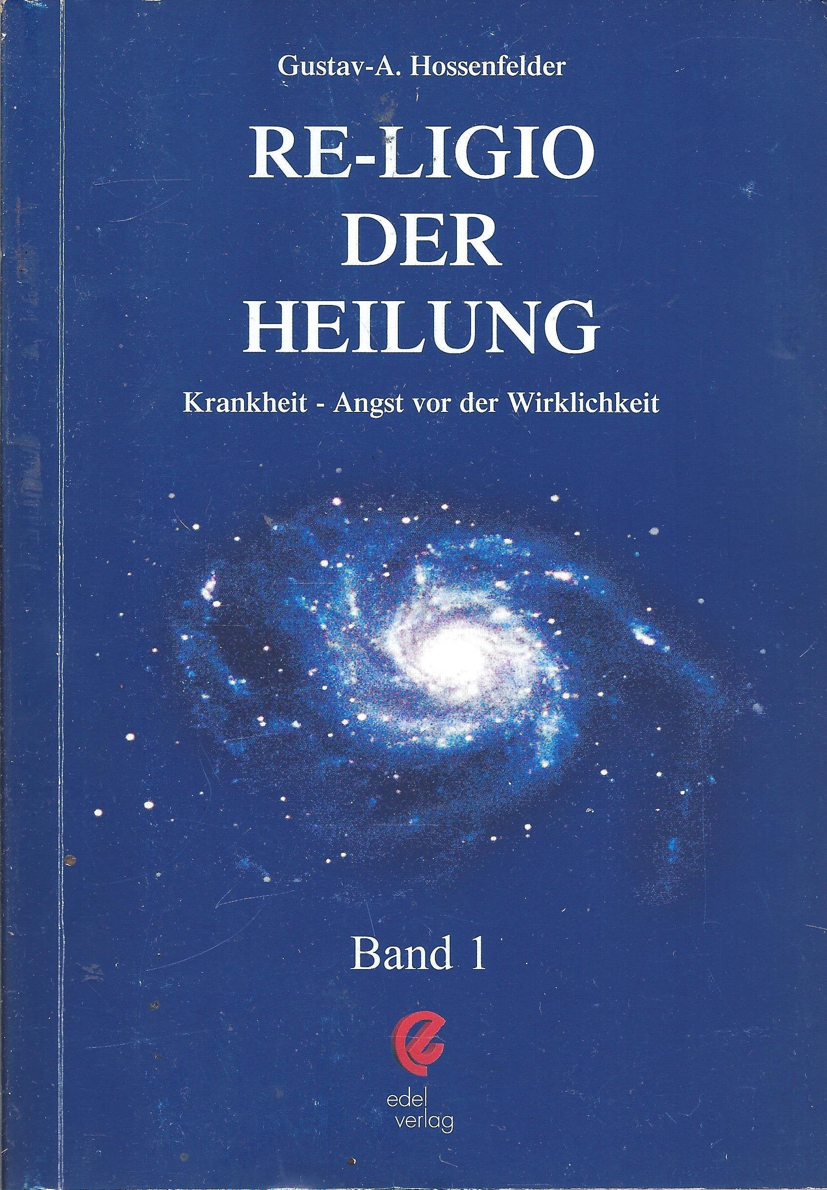 Re- Ligio der Heilung : Krankheit - Angst vor der Wirklichkeit , Band 1 Books