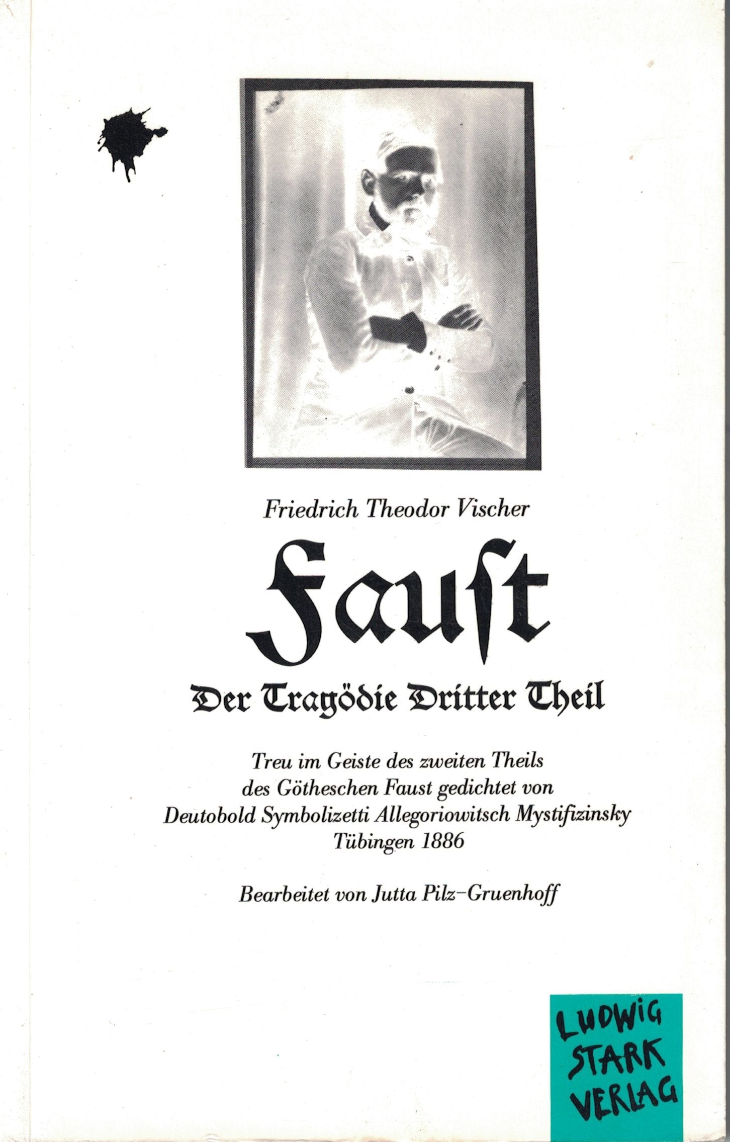 Faust. Der Tragödie Dritter Theil: Treu im Geiste des zweiten Theils der Götheschen Faust gedichtet von Deutobold Symbolizetti Allegoriowitsch Mystifizinsky Natural Sciences