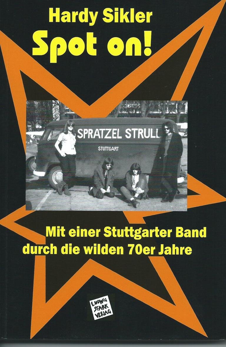 Spot on!: Mit einer Stuttgarter Band durch die wilden 70er Film, Art & Culture