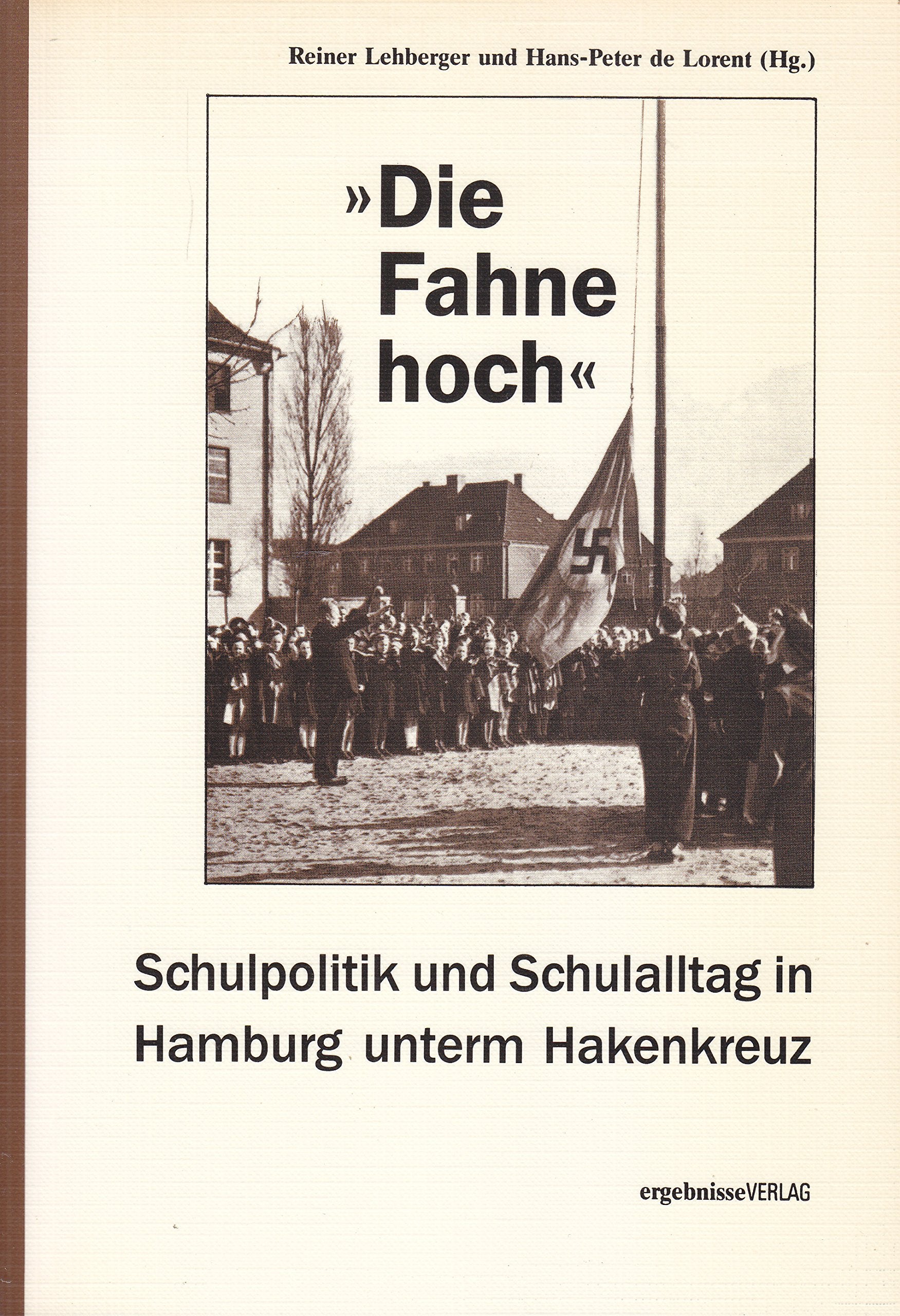 Die Fahne hoch - Schulpolitik und Schulalltag in Hamburg unterm Hakenkreuz Politics & History