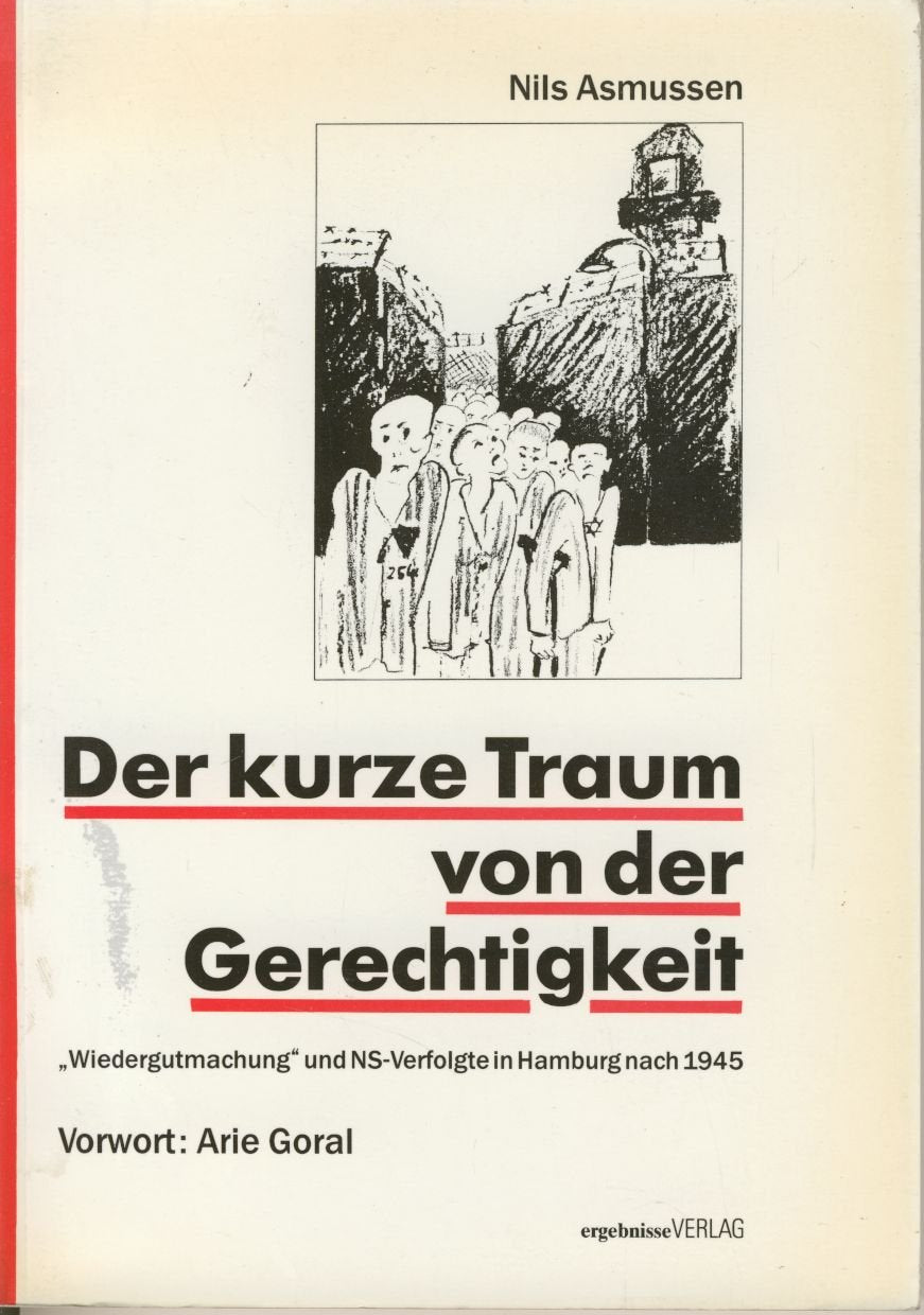 Der kurze Traum von der Gerechtigkeit. "Wiedergutmachung" und NS-Verfolgte in Hamburg nach 1945 Books
