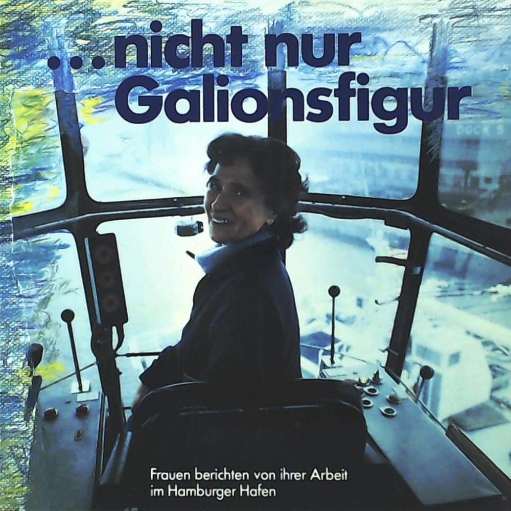 ...nicht nur Galionsfigur. Frauen berichten von ihrer Arbeit im Hamburger Hafen Books