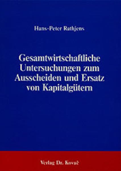 Gesamtwirtschaftliche Untersuchungen zum Ausscheiden und Ersatz von Kapitalgütern. Law